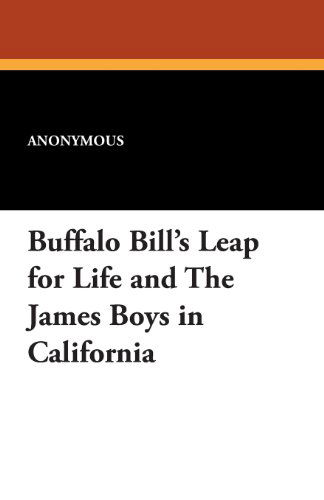 Buffalo Bill's Leap for Life and the James Boys in California - Anonymous - Books - Wildside Press - 9781434429063 - August 23, 2024