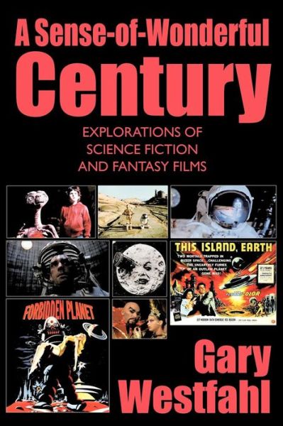 Cover for Gary Westfahl · A Sense-of-wonderful Century: Explorations of Science Fiction and Fantasy Films (Paperback Book) (2012)