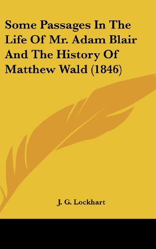 Cover for J. G. Lockhart · Some Passages in the Life of Mr. Adam Blair and the History of Matthew Wald (1846) (Hardcover Book) (2008)