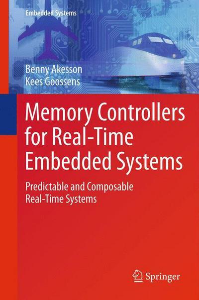 Cover for Benny Akesson · Memory Controllers for Real-Time Embedded Systems: Predictable and Composable Real-Time Systems - Embedded Systems (Hardcover Book) [2012 edition] (2011)