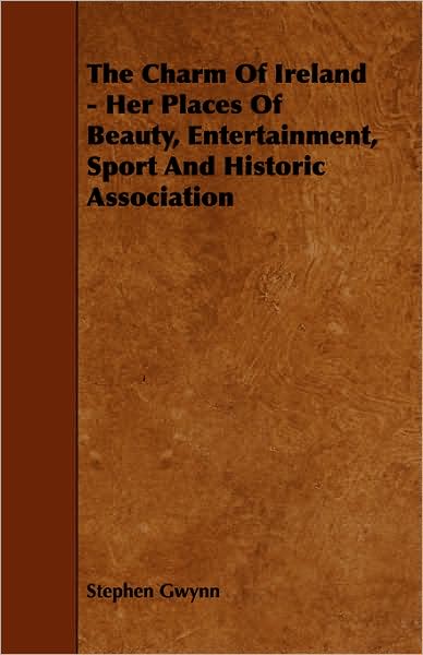 Cover for Stephen Gwynn · The Charm of Ireland - Her Places of Beauty, Entertainment, Sport and Historic Association (Paperback Book) (2008)