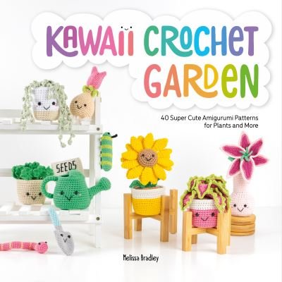 Cover for Bradley-Vatcher, Melissa (Author) · Kawaii Crochet Garden: 40 Super Cute Amigurumi Patterns for Plants and More (Pocketbok) (2022)