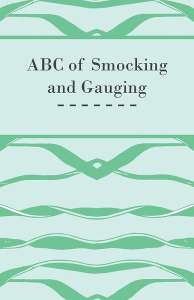 ABC of Smocking and Gauging - Anon. - Books - Read Books - 9781447472063 - January 9, 2013