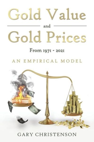 Cover for Gary Christenson · Gold Value and Gold Prices from 1971 - 2021: an Empirical Model (Paperback Bog) (2014)