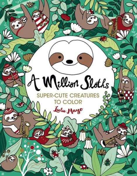 A Million Sloths - Lulu Mayo - Bücher - Lark Books - 9781454711063 - 4. Juni 2019