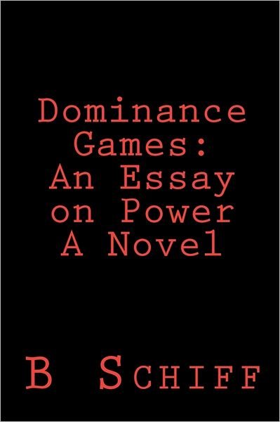 Cover for B Schiff · Dominance Games: an Essay on Power    a Novel (Pocketbok) (2011)