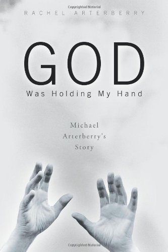 Cover for Rachel Arterberry · God Was Holding My Hand: Michael Arterberry's Story (Taschenbuch) (2012)