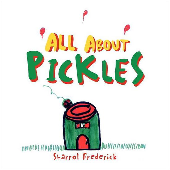 Cover for Sharrol Frederick · All About Pickles (Paperback Book) (2011)