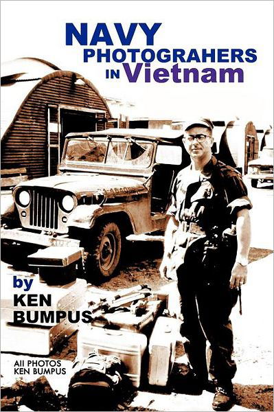 Navy Photographers in Vietnam - Ken Bumpus - Kirjat - Trafford Publishing - 9781466930063 - maanantai 7. toukokuuta 2012