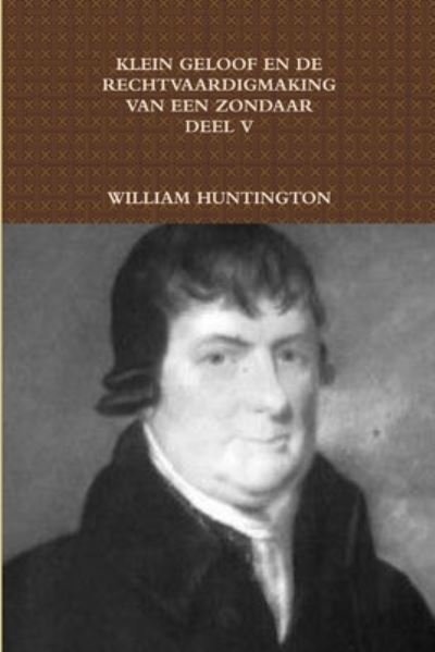Cover for William Huntington · Klein Geloof en de Rechtvaardigmaking Van Een Zondaar V (Bog) (2012)