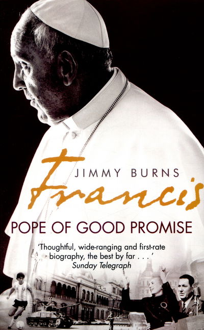 Francis: Pope of Good Promise: From Argentina's Bergoglio to the World's Francis - Jimmy Burns - Books - Little, Brown Book Group - 9781472122063 - June 2, 2016