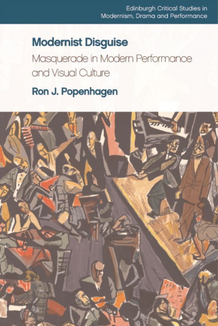 Cover for Ron J. Popenhagen · Modernist Disguise: Masquerade in Modern Performance and Visual Culture - Edinburgh Critical Studies in Modernism, Drama and Performance (Paperback Book) (2023)