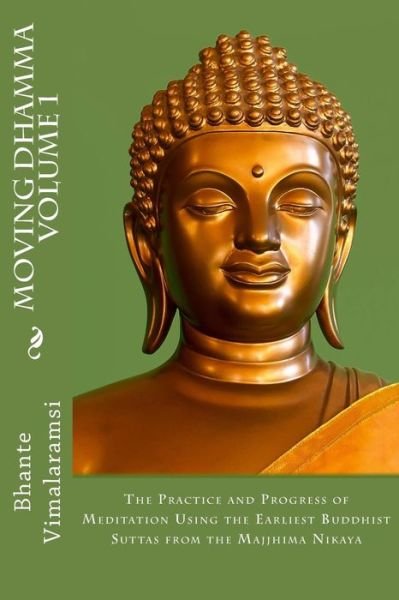 Cover for Ven Bhante Vimalaramsi · Moving Dhamma Volume 1: the Path and Progress of Meditation Using the Earliest Buddhist Suttas from Majjhima Nikaya (Paperback Book) (2012)