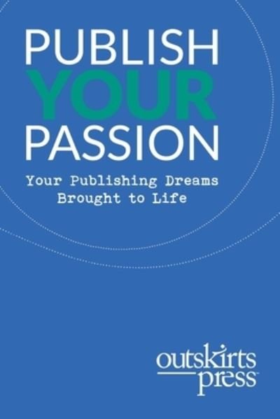 Cover for Brent Sampson · Outskirts Press Presents Publish Your Passion: Your Publishing Dreams Brought to Life (Paperback Book) (2018)