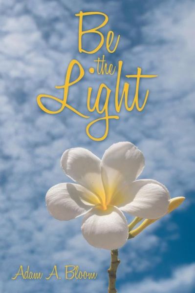 Cover for Adam a Bloom · Be the Light (Paperback Book) (2018)