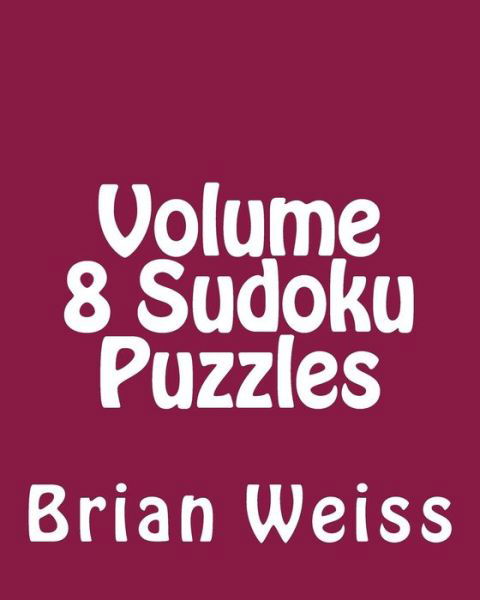 Cover for Weiss, Brian, Md · Volume 8 Sudoku Puzzles: Fun, Large Grid Sudoku Puzzles (Taschenbuch) (2013)
