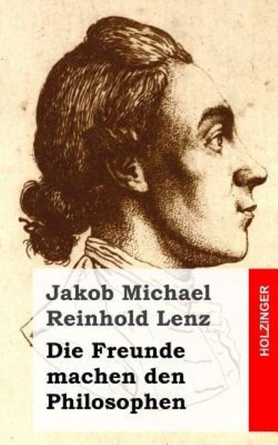 Cover for Jakob Michael Reinhold Lenz · Die Freunde Machen den Philosophen: Eine Komodie (Paperback Book) (2013)