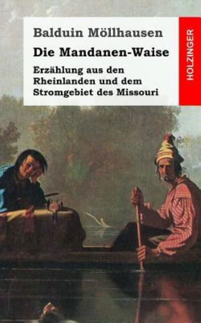Cover for Balduin Mollhausen · Die Mandanenwaise: Erzahlung Aus den Rheinlanden Und Dem Stromgebiet Des Missouri (Paperback Book) (2013)