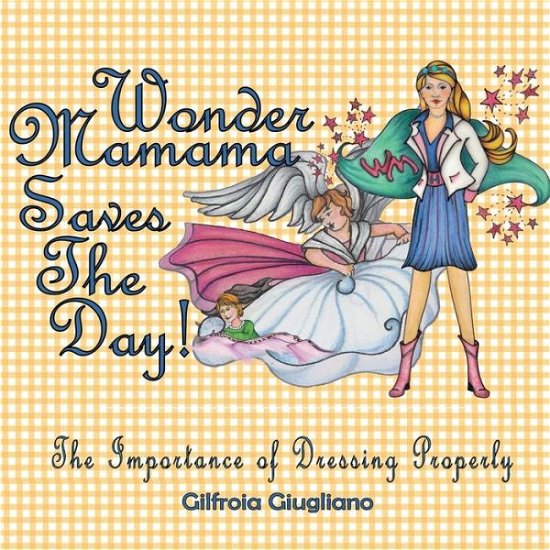Cover for Gilfroia Giugliano · Wonder Mamama Saves the Day: the Importance of Dressing Properly (Paperback Bog) (2015)