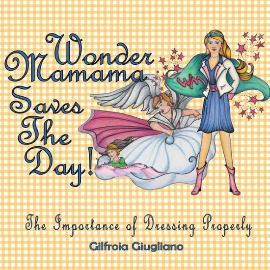 Cover for Gilfroia Giugliano · Wonder Mamama Saves the Day: the Importance of Dressing Properly (Paperback Book) (2015)