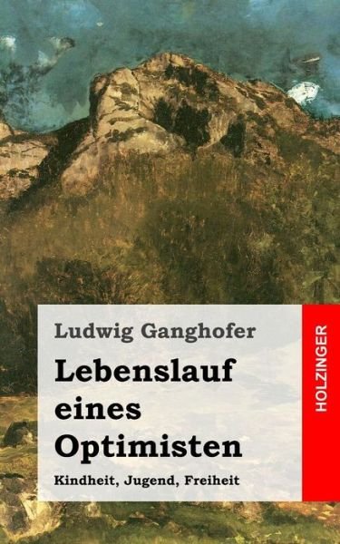 Cover for Ludwig Ganghofer · Lebenslauf Eines Optimisten: Kindheit / Jugend / Freiheit (Paperback Book) [German edition] (2013)