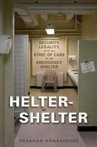 Cover for Prashan Ranasinghe · Helter-Shelter: Security, Legality, and an Ethic of Care in an Emergency Shelter (Paperback Book) (2017)