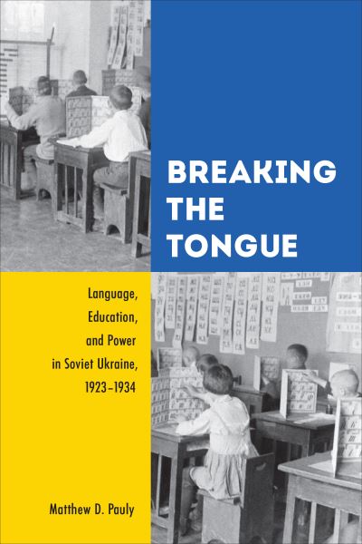 Matthew D. Pauly · Breaking the Tongue: Language, Education, and Power in Soviet Ukraine, 1923-1934 (Taschenbuch) (2022)