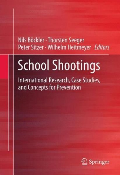 Cover for Nils Boeckler · School Shootings: International Research, Case Studies, and Concepts for Prevention (Paperback Bog) [2013 edition] (2015)
