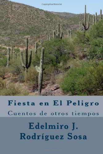 Cover for Edelmiro J. Rodríguez Sosa · Fiesta en El Peligro: Cuentos De Otros Tiempos (Paperback Book) [Spanish, 1 edition] (2014)