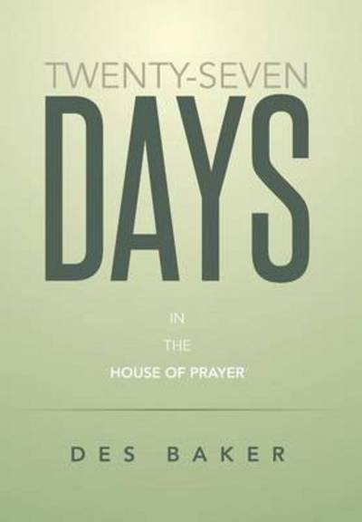 Cover for Des Baker · Twenty-seven Days: in the House of Prayer (Gebundenes Buch) (2014)