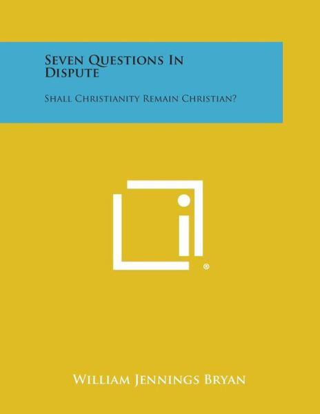 Cover for William Jennings Bryan · Seven Questions in Dispute: Shall Christianity Remain Christian? (Pocketbok) (2013)