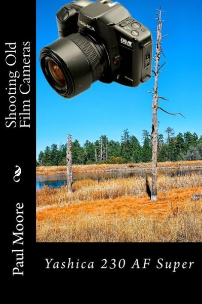 Shooting Old Film Cameras - Paul Moore - Książki - CreateSpace Independent Publishing Platf - 9781495400063 - 11 lutego 2014