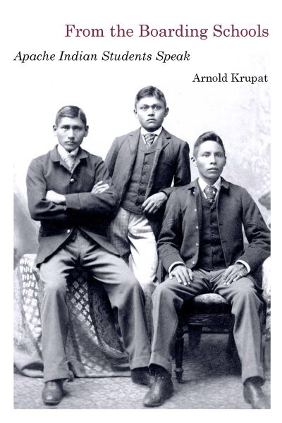 Cover for Arnold Krupat · From the Boarding Schools: Apache Indian Students Speak (Hardcover Book) (2023)