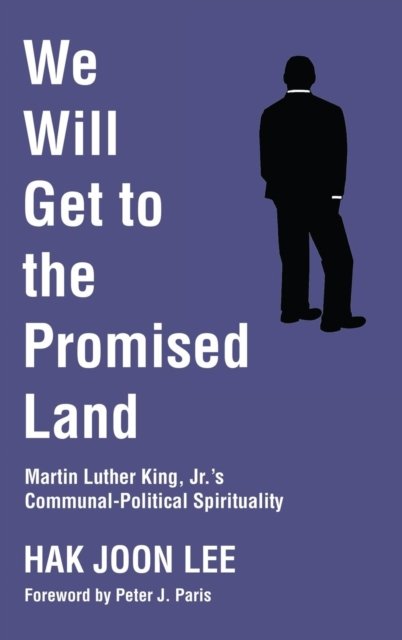 We Will Get to the Promised Land - Hak Joon Lee - Boeken - Wipf & Stock Publishers - 9781498243063 - 17 februari 2017