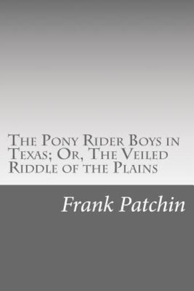 Cover for Frank Gee Patchin · The Pony Rider Boys in Texas; Or, the Veiled Riddle of the Plains (Taschenbuch) (2014)