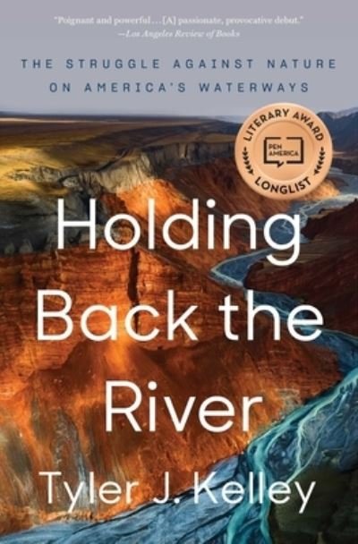 Cover for Tyler J. Kelley · Holding Back the River: The Struggle Against Nature on America's Waterways (Taschenbuch) (2022)
