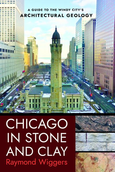 Cover for Raymond Wiggers · Chicago in Stone and Clay: A Guide to the Windy City's Architectural Geology (Paperback Book) (2022)