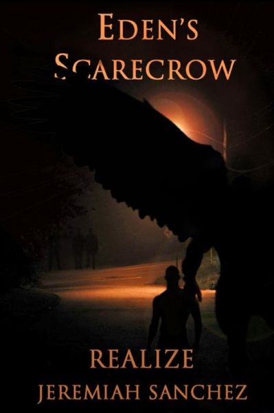 Eden's Scarecrow: Realize - Jeremiah Sanchez - Książki - Createspace - 9781502388063 - 17 września 2014