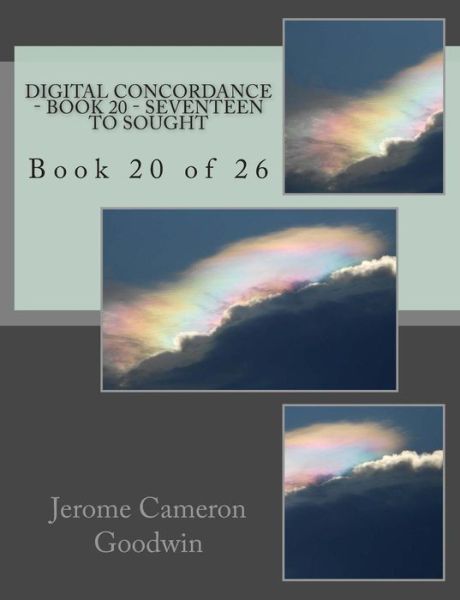 Digital Concordance - Book 20 - Seventeen to Sought: Book 20 of 26 - Mr Jerome Cameron Goodwin - Książki - Createspace - 9781502739063 - 1 września 2005