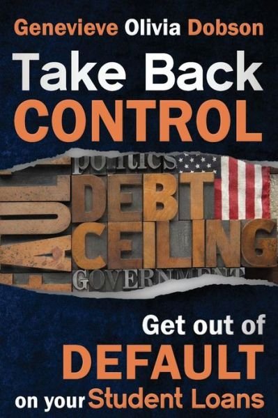 Cover for Ms Genevieve Olivia Dobson · Take Back Control: Get out of Default on Your Student Loans (Paperback Bog) (2014)