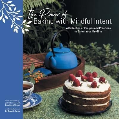 Cover for Caroline W Rowe · The Power of Baking with Mindful Intent (Paperback Book) (2018)