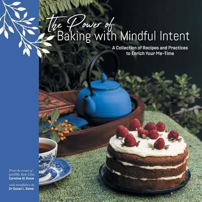 Cover for Caroline W Rowe · The Power of Baking with Mindful Intent (Taschenbuch) (2018)