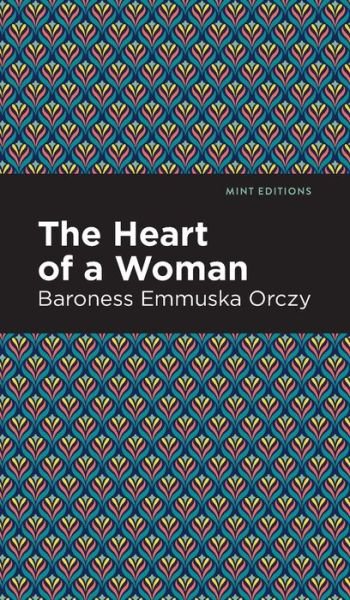 Cover for Emmuska Orczy · The Heart of a Woman - Mint Editions (Inbunden Bok) (2021)