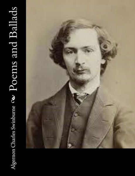 Cover for Algernon Charles Swinburne · Poems and Ballads (Paperback Book) (2015)