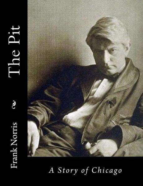 Cover for Frank Norris · The Pit: a Story of Chicago (Paperback Book) (2015)