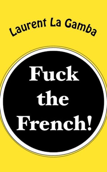 Cover for Laurent La Gamba · Fuck the French! (Paperback Book) (2015)