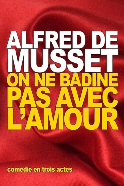 On ne badine pas avec l'amour - Alfred de Musset - Libros - CreateSpace Independent Publishing Platf - 9781517759063 - 10 de octubre de 2015