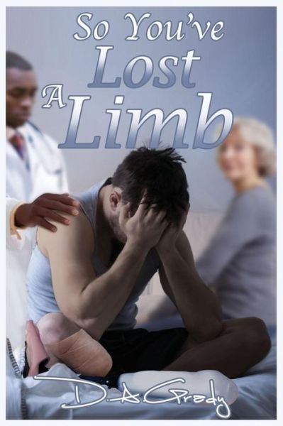 Cover for D a Grady · So You've Lost a Limb (Paperback Book) (2016)