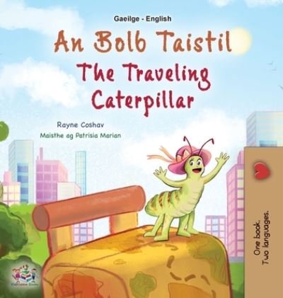 Cover for Rayne Coshav · Traveling Caterpillar (Irish English Bilingual Book for Kids) (Book) (2023)