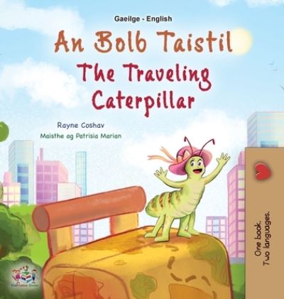 Cover for Rayne Coshav · Traveling Caterpillar (Irish English Bilingual Book for Kids) (Bok) (2023)